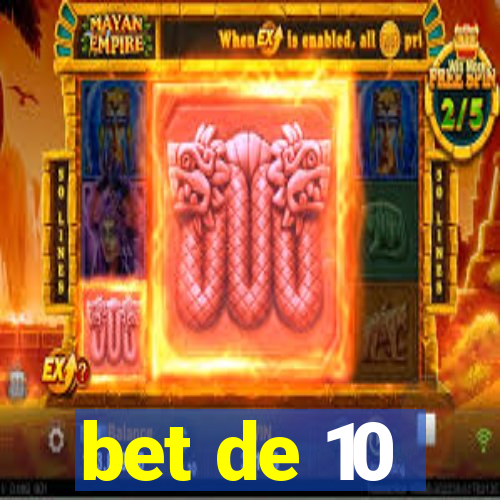 bet de 10